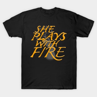 She Plays With Fire T-Shirt